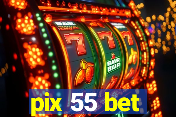 pix 55 bet